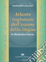 Atlante ragionato dell'esame della lingua in medicina cinese