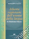 Atlante ragionato dell'esame della lingua in medicina cinese libro