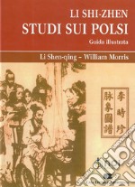 Li Shi-Zhen. Studio sui polsi. Guida illustrata libro