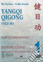 Yangqi Qigong. Stile Ma. Esercizi fondamentali. DVD. Vol. 1: Jiangmugong. Qigong per il rafforzamento della vista libro