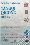 Yangqi Qigong. Stile Ma. Esercizi fondamentali. DVD. Vol. 1: Jiangmugong. Qigong per il rafforzamento della vista libro di Ma Xuzhou Boschi Giulia