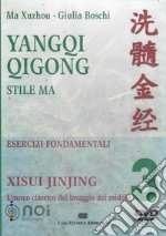 Yangqi Qigong. Stile Ma. Esercizi fondamentali. DVD. Vol. 3: Xisui Jinjing. l'aureo classico del lavaggio dei midolli libro