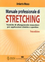 Manuale professionale di stretching. Tecniche di allungamento muscolare per applicazioni cliniche e sportive libro