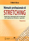 Manuale professionale di stretching. Tecniche di allungamento muscolare per applicazioni cliniche e sportive libro di Mosca Umberto