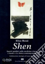 Shen. Aspetti psichici nella medicina cinese: i classici e la clinica contemporanea libro