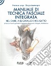 Manuale di tecnica fasciale integrata nel cane, nel cavallo e nel gatto. Le tecniche fasciali applicabili in agopuntura, fisioterapia, osteopatia, riabilitazione libro