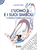 L'uomo e i suoi simboli in medicina tradizionale cinese libro