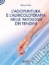 L'agopuntura e l'auricoloterapia nella patologia dei tendini libro di Fatiga Giuseppe