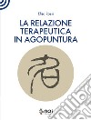 La relazione terapeutica in agopuntura libro di Rossi Elisa