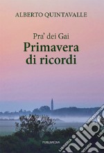 Pra' dei Gai. Primavera di ricordi