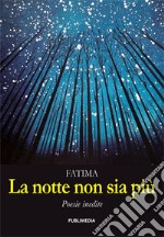 La notte non sia più