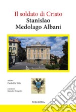 Stanislao Medolago Albani soldato di Cristo. Profilo biografico fino al 1904