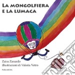 La mongolfiera e la lumaca. Ediz. illustrata