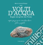 Volti d'acqua. Regali sul greto del fiume