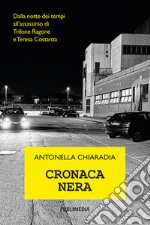 Cronaca nera. Dalla notte dei tempi all'assassinio di Trifone Ragone e Teresa Costanza