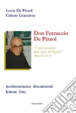 Don Ferruccio De Pizzol. Umile lavoratore della vigna del Signore. Testimonianze, documenti, lettere, foto