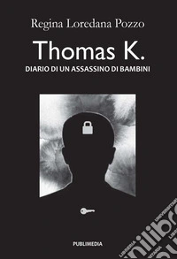 Thomas K. Diario di un assassino di bambini libro