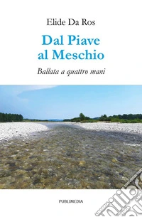 Dal Piave al Meschio. Ballata a quattro mani libro