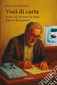 Voci di carta. Storie di chi non ha mai smesso di sognare libro