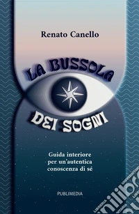 La bussola dei sogni. Guida interiore per un'autentica conoscenza di sé