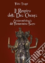 Il respiro della dea oscura. Archeomitologia del femminino sacro libro