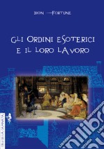 Gli ordini esoterici e il loro lavoro libro