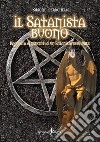 Il satanista buono. Raccolta di concetti di un Satanista spirituale libro