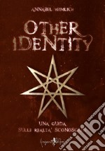 Other identity. Una guida sulle realtà sconosciute libro