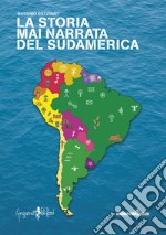 La storia mai narrata del Sudamerica libro