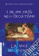 I primi passi nell'occultismo. La voce del silenzio libro