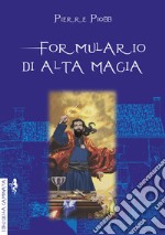 Formulario di alta magia. Tratto da antichi libri