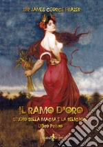 Il ramo d'oro. Studio sulla magia e la religione. Vol. 1 libro