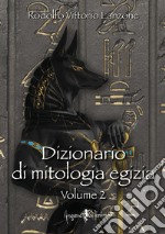 Dizionario di mitologia egizia. Vol. 2