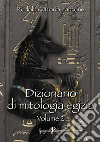 Dizionario di mitologia egizia. Vol. 2 libro
