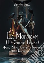 La Morrigan (La grande regina). Magia, potere e culto contemporaneo della dea dei Corvi libro