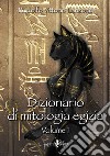 Dizionario di mitologia egizia. Vol. 1 libro
