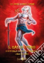 Il ramo d'oro. Studio sulla magia e la religione. Vol. 2 libro