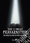 Frankenstein ovvero il Prometeo moderno. Ediz. integrale libro di Shelley Mary