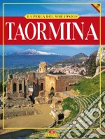 Taormina. La perla del Mar Jónico. Ediz. illustrata libro