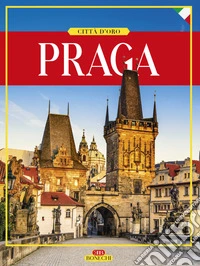 Praga. Città d'oro. Ediz. illustrata