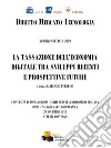 La tassazione dell'economia digitale tra sviluppi recenti e prospettive future. Atti del Convegno (Roma, Palazzo di Mattei di Paganica, 29 novembre 2018). Ediz. integrale libro