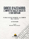 Gioco d'azzardo: l'impatto sulla società e sui giovani. Atti del Convegno (Roma, 9 aprile 2019) libro