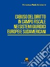 L'abuso del diritto in campo fiscale nei sistemi giuridici europei e sudamericani libro