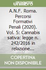 A.N.F. Roma. Percorsi Formativi Penali (2020). Vol. 5: Cannabis sativa: legge n. 242/2016 in relazione all'art. 73 del D.P.R. n. 309/1990. Convegno del 16/11/2020 libro