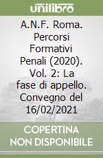 A.N.F. Roma. Percorsi Formativi Penali (2020). Vol. 2: La fase di appello. Convegno del 16/02/2021 libro
