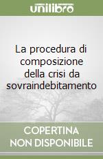 La procedura di composizione della crisi da sovraindebitamento