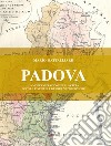 Padova. La modernizzazione della città dopo la fine delle guerre napoleoniche. Nuova ediz. libro