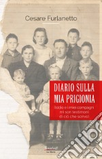 Diario sulla mia prigionia. Iddio e i miei compagni mi son testimoni di ciò che scrivo. Nuova ediz.