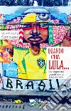 Quando c'era Lula.... Dal sogno dei grandi eventi a Bolsonaro. Nuova ediz. libro
