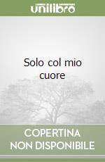 Solo col mio cuore libro